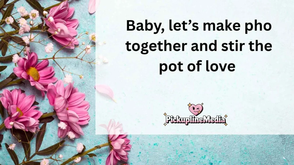 Flirty Pho Pickup Lines