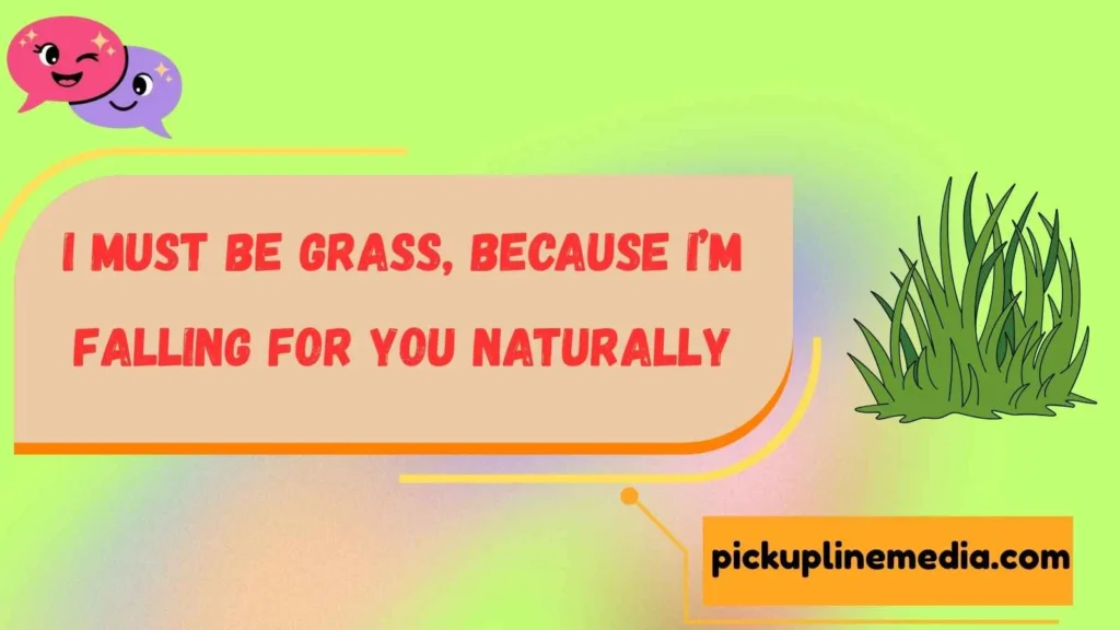 Grass Pickup Lines