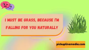 Grass Pickup Lines